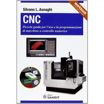 CNC. Piccola guida per l'uso e la programmazione di macchine a controllo numerico
