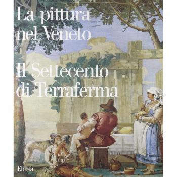 La pittura nel Veneto. Il Settecento di Terraferma. Ediz. illustrata