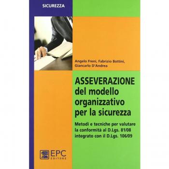 Asseverazione del modello organizzativo per la sicurezza. Metodi e tecniche per valutare la conformità al D.Lgs. 81/08 integrato con il D.Lgs 106/09