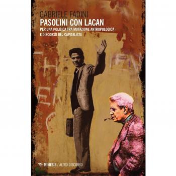 Pasolini con Lacan. Per una politica tra mutazione antropologica e discorso del capitalista