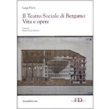 Il Teatro Sociale di Bergamo. Vita e opere