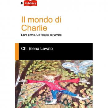 Un folletto per amico. Il mondo di Charlie. Libro primo