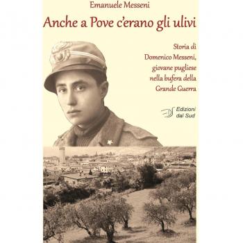Anche a Pove c'erano gli ulivi. Storia di Domenico Messeni, giovane pugliese nella bufera della grande guerra