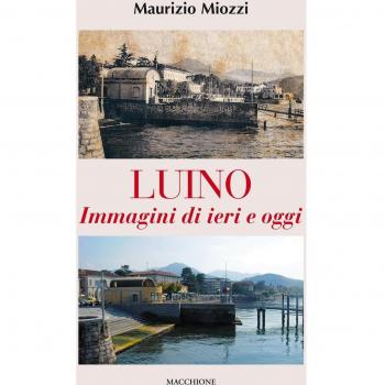 Luino. Immagini di ieri e di oggi. Ediz. illustrata