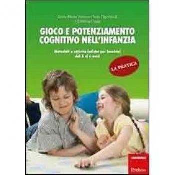 Gioco e potenziamento cognitivo nell'infanzia. La pratica. Materiali e attività ludiche per bambini dai 3 ai 6 anni