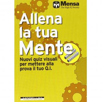 Allena la tua mente. Nuovi quiz visuali per mettere alla prova il tuo Q. I.