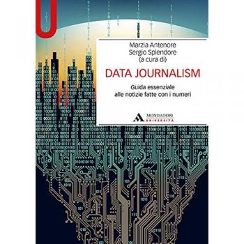 Data journalism. Guida essenziale alle notizie fatte con i numeri