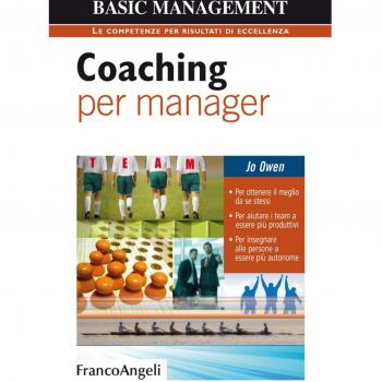 Coaching per manager. Per ottenere il meglio da se stessi. Per aiutare i team ad essere più produttivi. Per insegnare alle persone a essere più autonome
