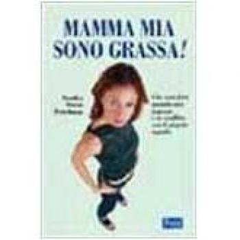 Mamma mia, sono grassa!