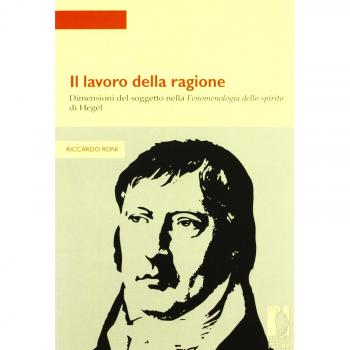 Lavoro della ragione. Dimensioni del soggetto nella fenomenologia dello spirito di Hegel