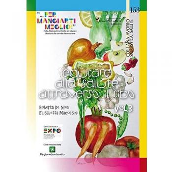 Educare alla salute attraverso il cibo «... per mangiarti meglio!». Fiabe, Filastrocche e Ricette per educare i bambini alla corretta alimentazione (Vol. 3)