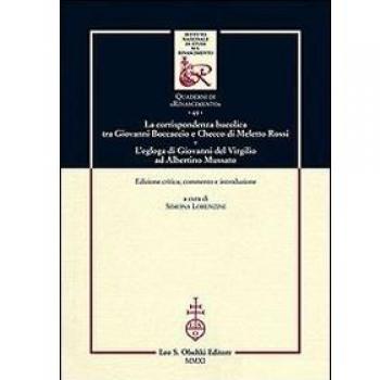 La corrispondenza bucolica tra Giovanni Boccaccio e Checco di Meletto Rossi. L'egloga di Giovanni del Virgilio ad Albertino Mussato. Ediz. critica