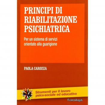 Principi di riabilitazione psichiatrica. Per un sistema di servizi orientato alla guarigione