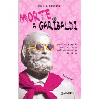 Morte a Garibaldi. Come un viaggio con tuo padre può complicarti la vita