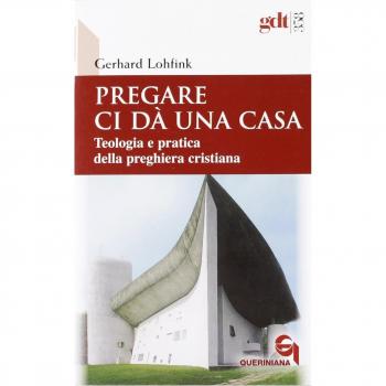 Pregare ci dà una casa. Teologia e pratica della preghiera cristiana