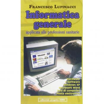Informatica generale applicata alle professioni sanitarie. Ediz. illustrata