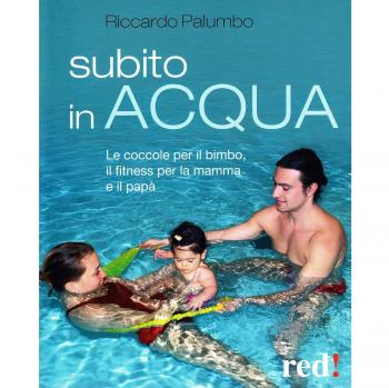 Subito in acqua. Le coccole per il bimbo, il fitness per la mamma e il papà