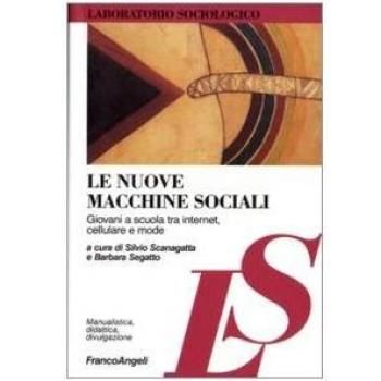 Le nuove macchine sociali. Giovani a scuola tra internet, cellulare e mode