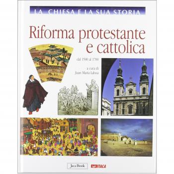 La Chiesa e la sua storia. Riforma protestante e cattolica, dal 1500 al 1700 (Vol. 7)