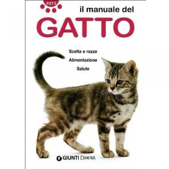 Il manuale del gatto. Scelta e razze. Alimentazione. Salute
