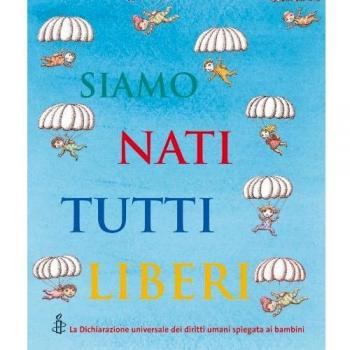 Siamo nati tutti liberi. La Dichiarazione universale dei diritti umani spiegata ai bambini
