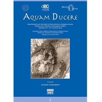 Aquam ducere. Proceedings of the first international summer school hydraulic systems in the roman world (Feltre, 25-29 agosto 2014). Ediz. italiana e inglese