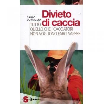 Divieto di caccia. Tutto quello che i cacciatori non vogliono farci sapere
