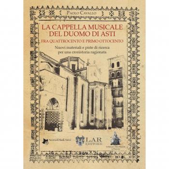 La cappella musicale del duomo di Asti fra quattrocento e primo ottocento. Nuovi materiali e piste di ricerca per una cronistoria ragionata