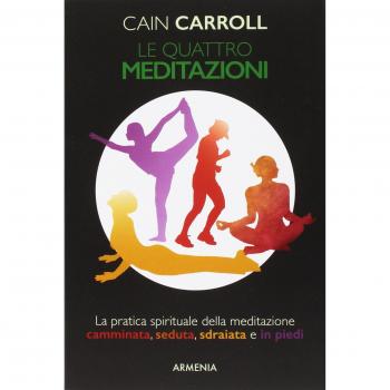 Le quattro meditazioni. La pratica spirituale della meditazione camminata, seduta, sdraiata e in piedi