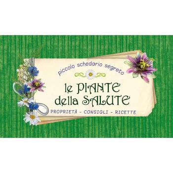 Le piante della salute. Proprietà, consigli, ricette