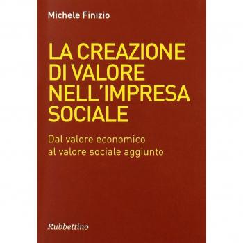 La creazione di valore nell'impresa sociale. Dal valore economico al valore sociale aggiunto
