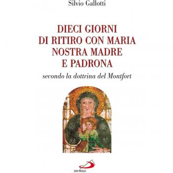Dieci giorni di ritiro con Maria nostra madre e padrona. Secondo la dottrina di Montfort