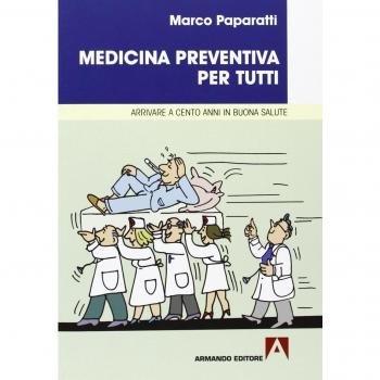 Medicina preventiva per tutti. Cosa fare per arrivare a cento anni in buona salute