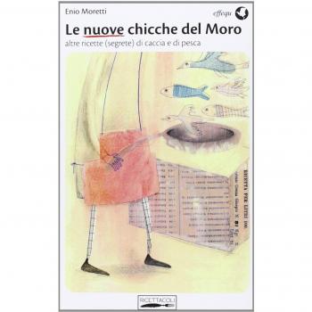 Le nuove chicche del Moro. Altre ricette (segrete) di caccia e di pesca
