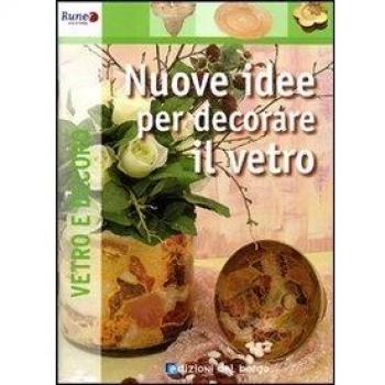 Nuove idee per decorare il vetro. Ediz. illustrata
