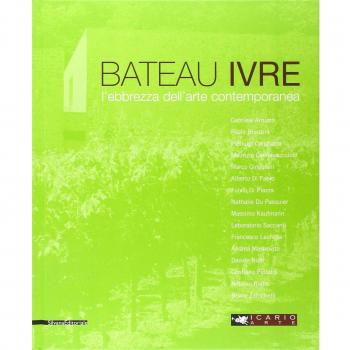Le Bateau ivre. L'ebrezza dell'arte contemporanea. Catalogo della mostra