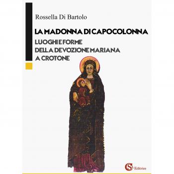 La Madonna di Capocolonna. Luoghi e forme della devozione mariana a Crotone