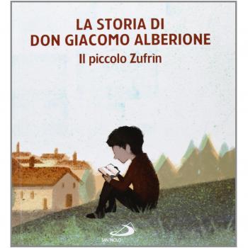 La storia di don Giacomo Alberione. Il piccolo Zufrìn