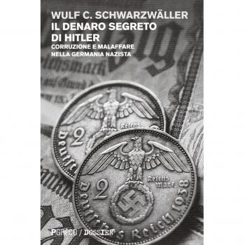 Il denaro segreto di Hitler. Corruzione e malaffare nella Germania nazista