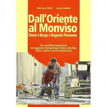 Dall'Oriente al Monviso. Cinesi a Barge e Bagnolo Piemonte. Una integrazione tra leggende metropolitane e fattori attrattivi, lavoro, salute e servizi sociosanitari