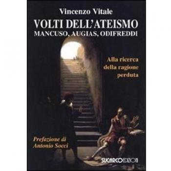 Volti dell'ateismo. Mancuso, Augias, Odifreddi. Alla ricerca della ragione perduta