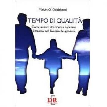 Tempo di qualità. Come aiutare i bambini a superare il trauma del divorzio dei genitori