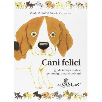 Cani felici. Guida indispensabile per tutti gli amanti dei cani