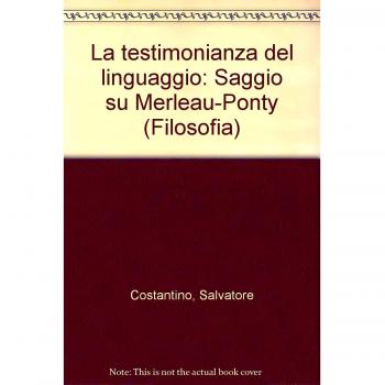 La testimonianza del linguaggio. Saggio su Merleau-Ponty