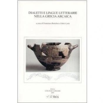 Dialetti e lingue letterarie nella Grecia arcaica. Atti della IV Giornata ghisleriana di Filologia classica
