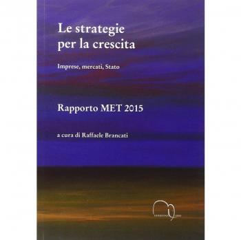Le strategie per la crescita. Imprese, mercati, Stato. Rapporto MET 2015