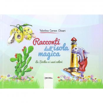 Racconti dall'isola magica. La Sicilia e i suoi colori