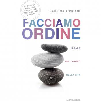 Facciamo ordine in casa, nel lavoro, nella vita