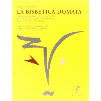La bisbetica domata. Commedia piacevole recitata in sogno in lingua veneta rustica e materna da otto donne e un ubriaco da William Shakespeare