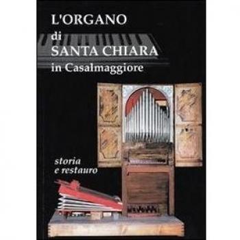 L'organo di Santa Chiara in Casalmaggiore. Storia e restauro. Organo Falletti 1620